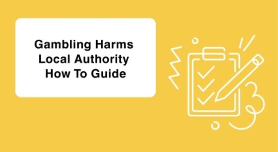 Gambling Harms Local Authority How to Guide
