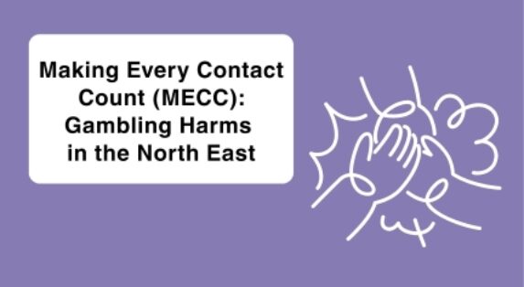 Making Every Contact Count (MECC): Gambling Harms in the North East