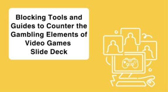 Blocking Tools and Guides to Counter the Gambling Elements of Video Games Slide Deck 2025